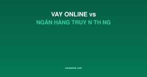 So Sánh Vay Tiền Online Và Vay Ngân Hàng Truyền Thống