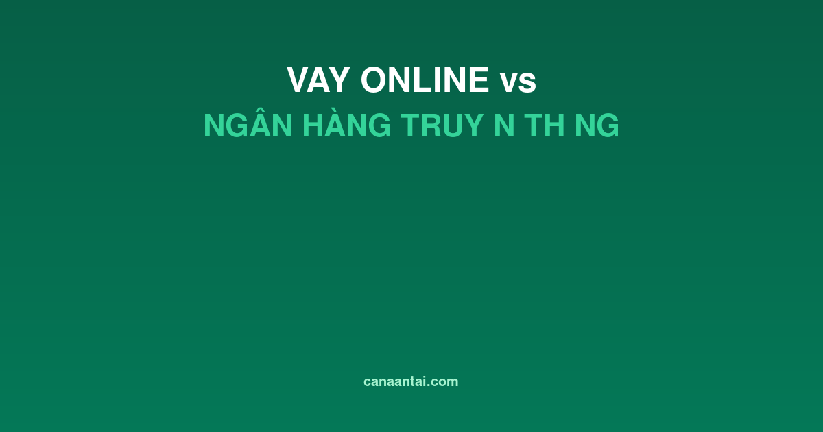 So Sánh Vay Tiền Online Và Vay Ngân Hàng Truyền Thống